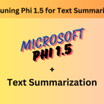 Fine-Tuning Phi 1.5 for Text Summarization