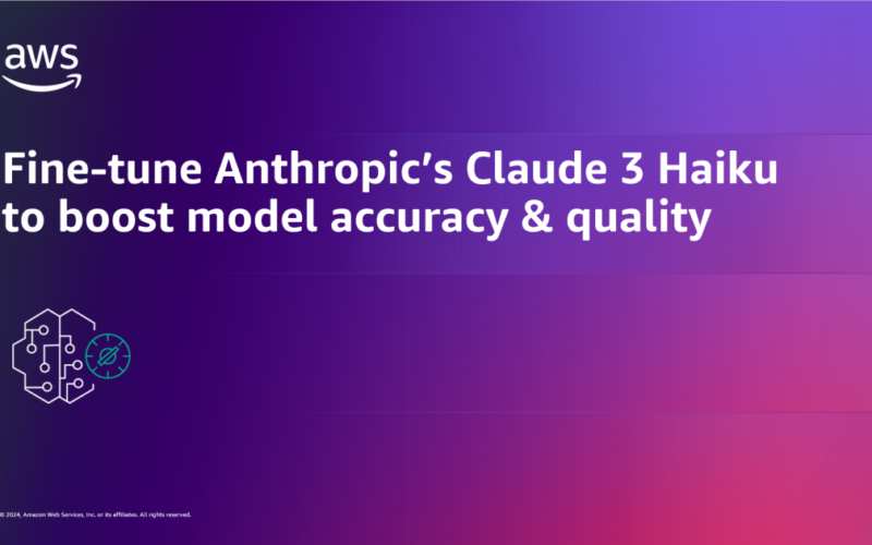 Fine-tune Anthropic’s Claude 3 Haiku in Amazon Bedrock to boost model accuracy and quality | Amazon Web Services