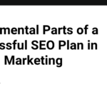 Fundamental Parts of a Successful SEO Plan in Digital Marketing