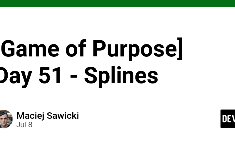 [Game of Purpose] Day 51 – Splines