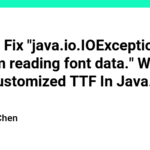 How To Fix "java.io.IOException: Problem reading font data." When Load Customized TTF In Java.