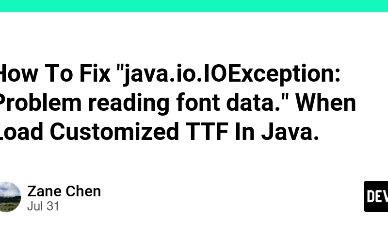 How To Fix “java.io.IOException: Problem reading font data.” When Load Customized TTF In Java.