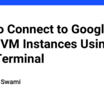 How to Connect to Google Cloud VM Instances Using Your Terminal