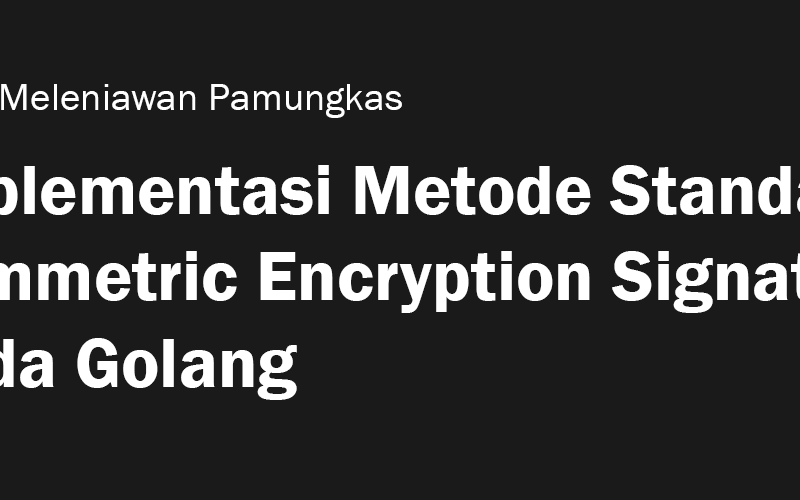 Implementasi Metode Standard Symmetric Encryption Signature pada Golang