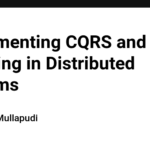 Implementing CQRS and Event Sourcing in Distributed Systems