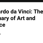 Leonardo da Vinci: The Visionary of Art and Science