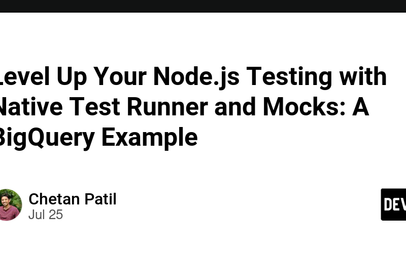 Level Up Your Node.js Testing with Native Test Runner and Mocks: A BigQuery Example