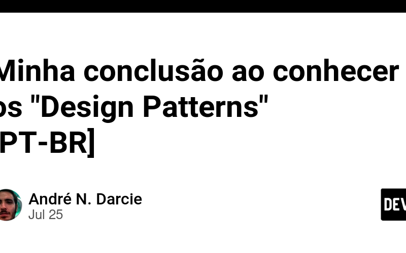 Minha conclusão ao conhecer os “Design Patterns” [PT-BR]