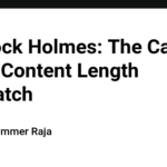 Sherlock Holmes: The Case of the Content Length Mismatch