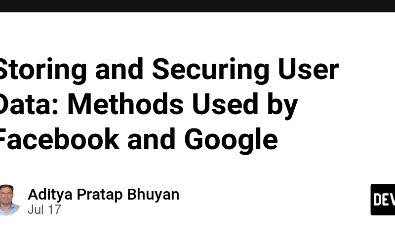 Storing and Securing User Data: Methods Used by Facebook and Google