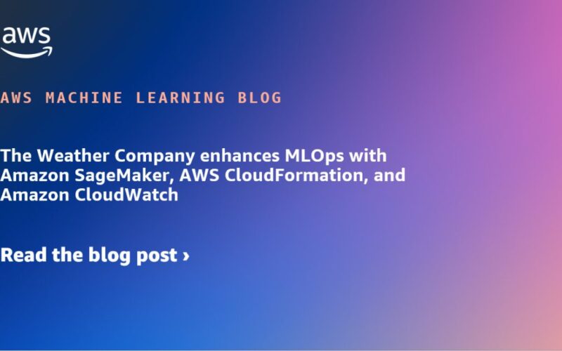 The Weather Company enhances MLOps with Amazon SageMaker, AWS CloudFormation, and Amazon CloudWatch | Amazon Web Services