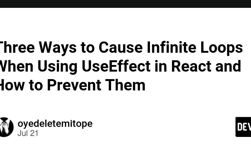 Three Ways to Cause Infinite Loops When Using UseEffect in React and How to Prevent Them