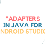 Understanding Adapters in Java for Android Development