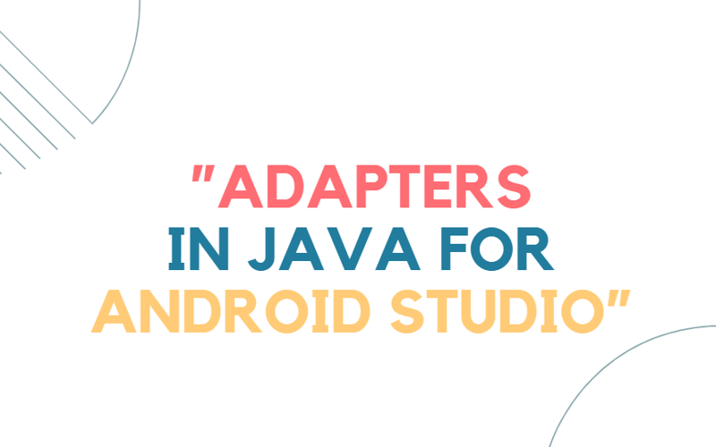 Understanding Adapters in Java for Android Development