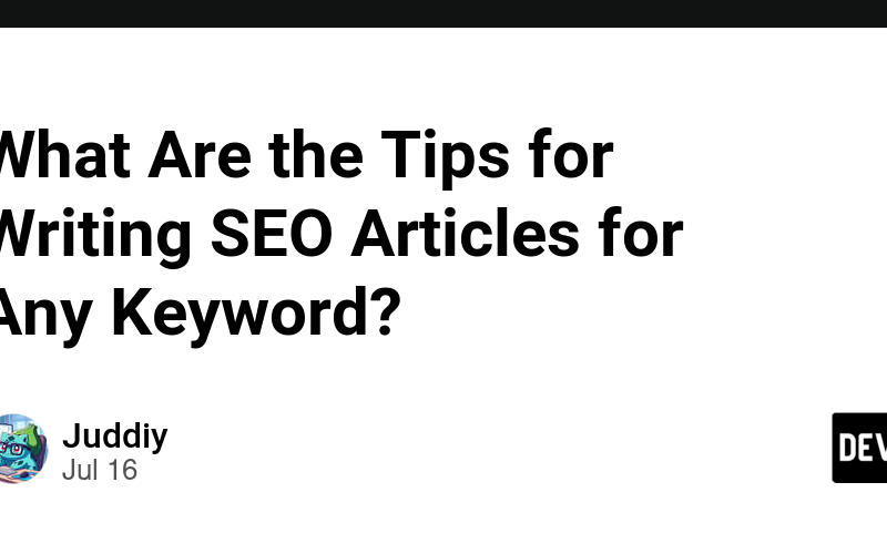 What Are the Tips for Writing SEO Articles for Any Keyword?