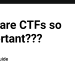 Why are CTFs so important???