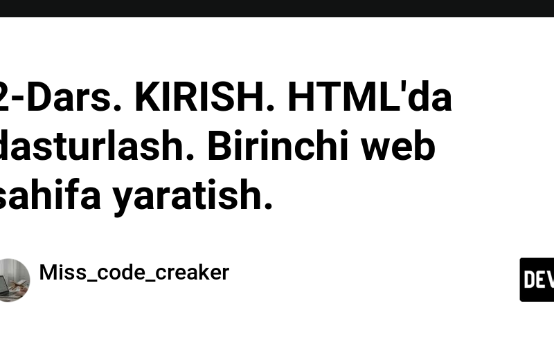 2-Dars. KIRISH. HTML'da dasturlash. Birinchi web sahifa yaratish.