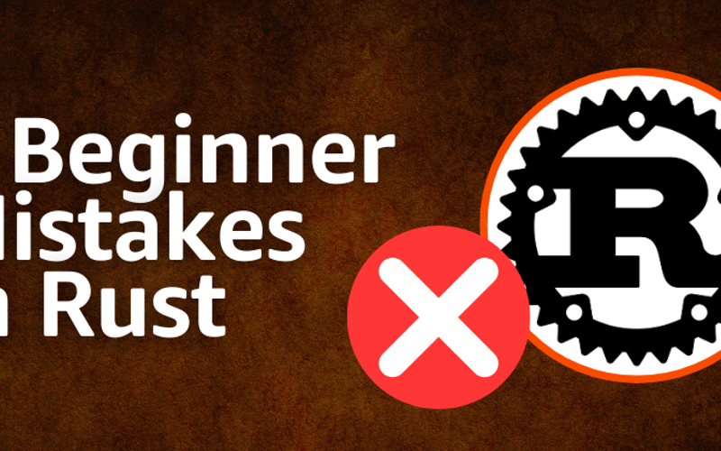 3 Common Mistakes Beginners Make When Learning Rust