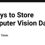 3 Ways to Store Computer Vision Data