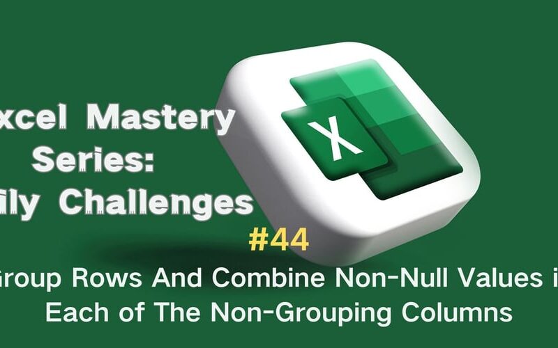 #44 — Group Rows And Combine Non-Null Values in Each of The Non-Grouping Columns