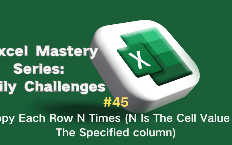 #45 — Copy Each Row N Times (N Is The Cell Value of The Specified column)