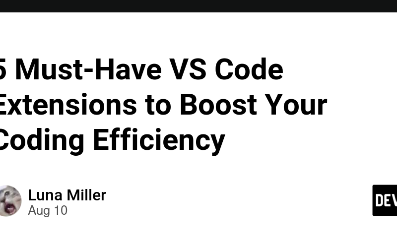 5 Must-Have VS Code Extensions to Boost Your Coding Efficiency