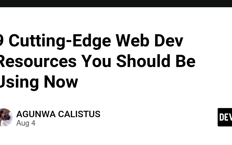 9 Cutting-Edge Web Dev Resources You Should Be Using Now