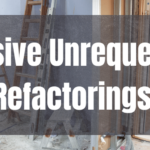 A Business Case Against Massive Unrequested Refactorings