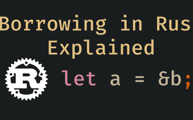 Borrowing and References in Rust Explained