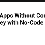 Build Apps Without Code: My Journey with No-Code Tools