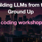 Building LLMs from the Ground Up: A 3-hour Coding Workshop