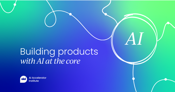 Building products with AI at the core