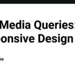 CSS Media Queries: Responsive Design