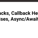 Callbacks, Callback Hell, Promises, Async/Await
