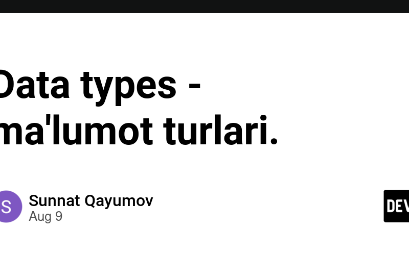 Data types – ma’lumot turlari.