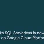 Databricks SQL Serverless is now available on Google Cloud Platform