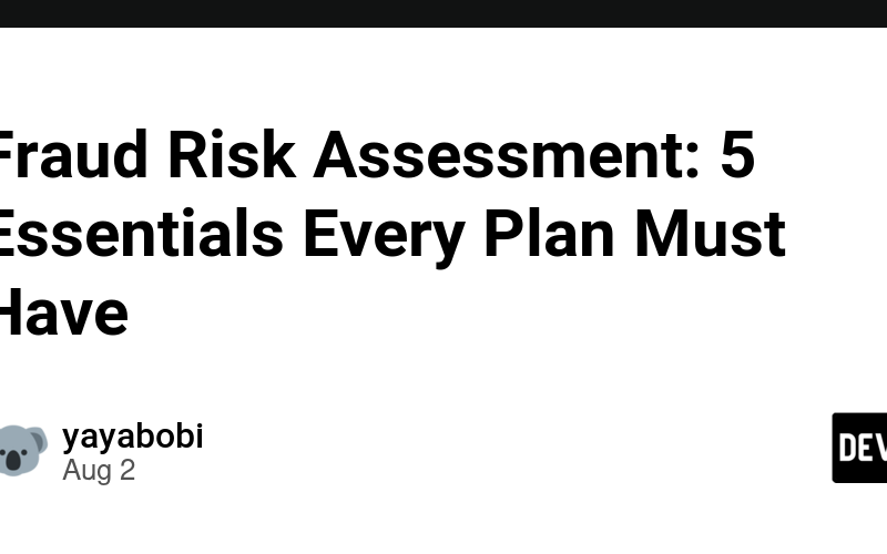 Fraud Risk Assessment: 5 Essentials Every Plan Must Have