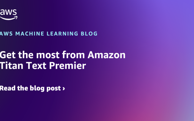 Get the most from Amazon Titan Text Premier | Amazon Web Services