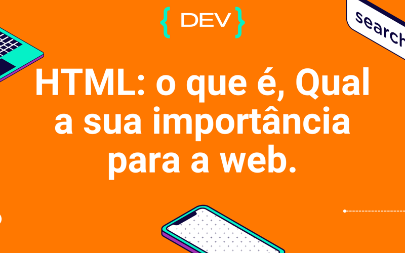 HTML: o que é, Qual a sua importância para a web.