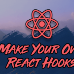 How to Build Your Own React Hooks: A Step-by-Step Guide