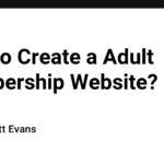 How to Create a Adult Membership Website?