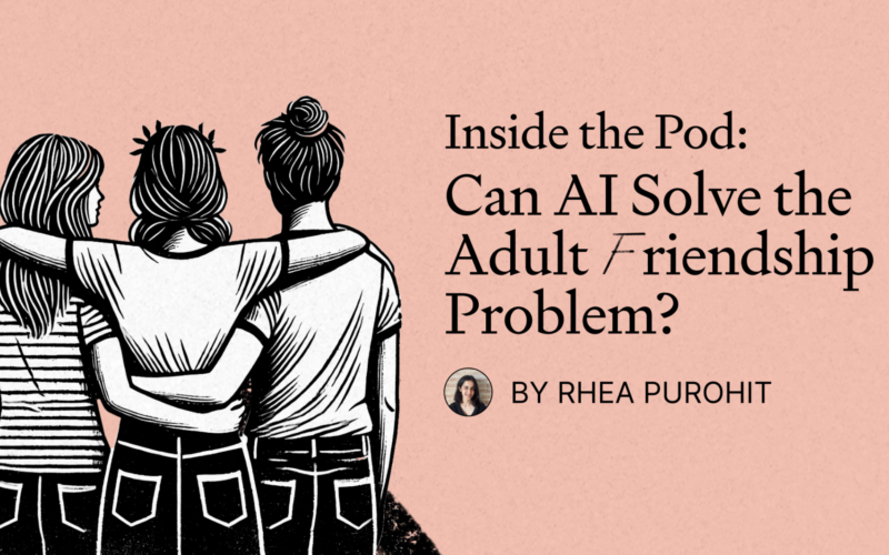 Inside the Pod: Can AI Solve the Adult Friendship Problem?