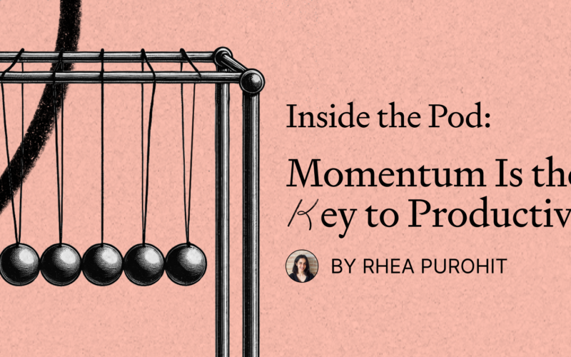 Inside the Pod: Momentum Is the Key to Productivity