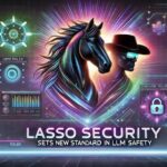 Lasso Security sets new standard in LLM safety with Context-Based Access Controls