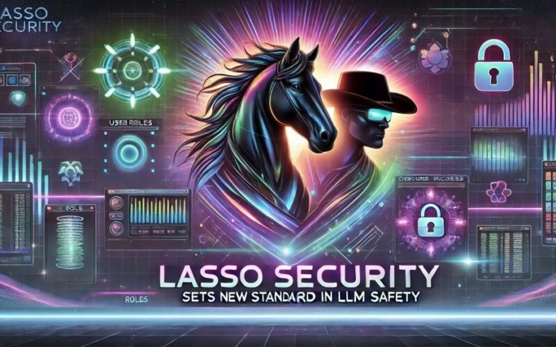 Lasso Security sets new standard in LLM safety with Context-Based Access Controls