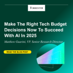 Make The Right Tech Budget Decisions Now To Succeed With AI In 2025