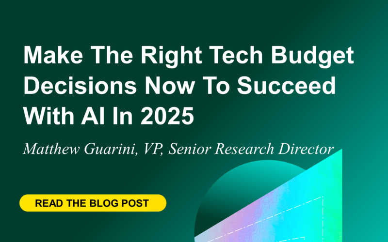 Make The Right Tech Budget Decisions Now To Succeed With AI In 2025