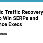 Organic Traffic Recovery: How to Win SERPs and Influence Execs