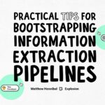 Practical Tips for Bootstrapping Information Extraction Pipelines