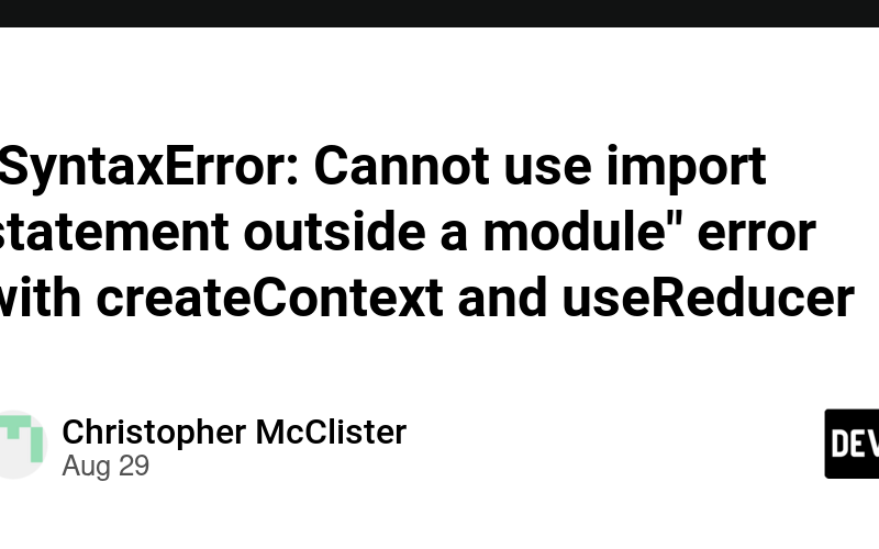 "SyntaxError: Cannot use import statement outside a module" error with createContext and useReducer